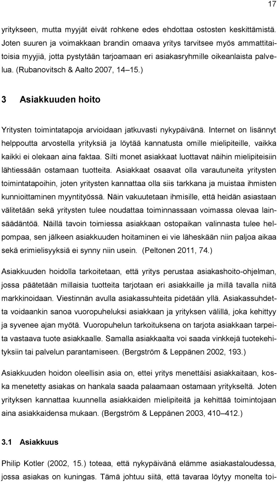 ) 3 Asiakkuuden hoito Yritysten toimintatapoja arvioidaan jatkuvasti nykypäivänä.