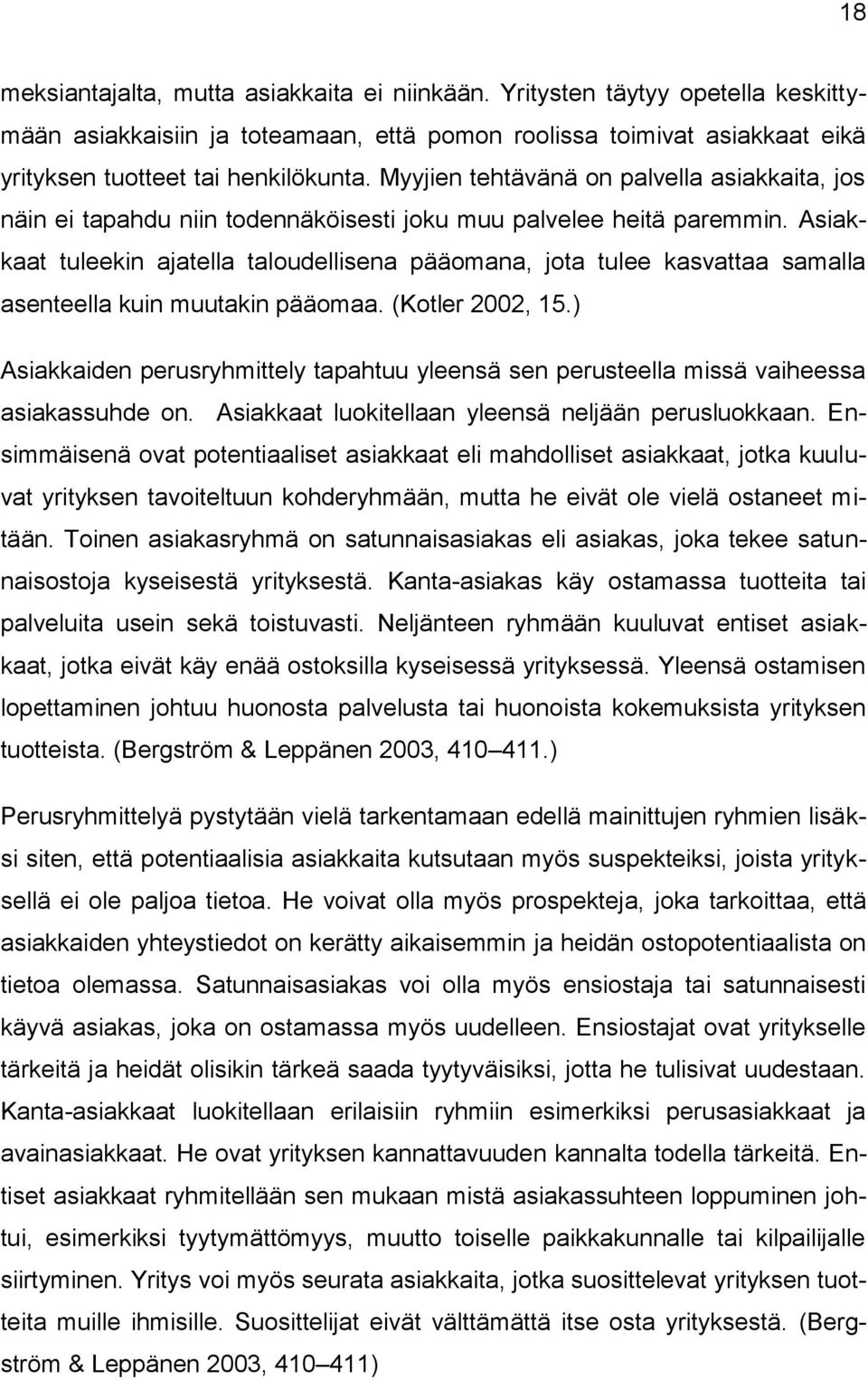 Asiakkaat tuleekin ajatella taloudellisena pääomana, jota tulee kasvattaa samalla asenteella kuin muutakin pääomaa. (Kotler 2002, 15.