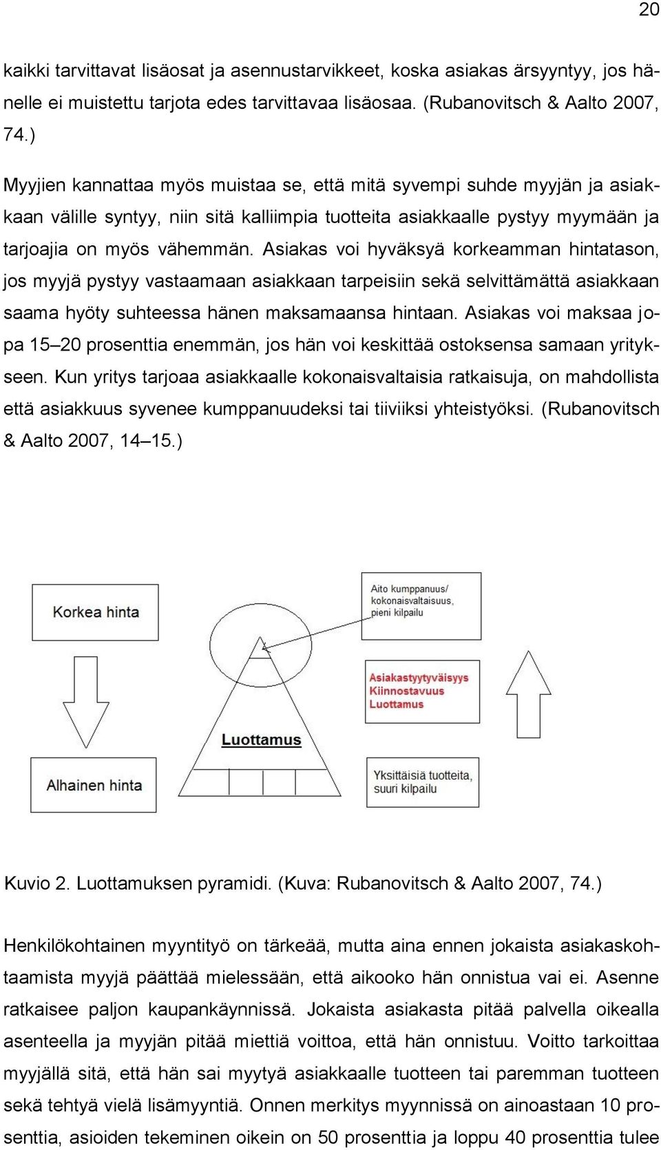 Asiakas voi hyväksyä korkeamman hintatason, jos myyjä pystyy vastaamaan asiakkaan tarpeisiin sekä selvittämättä asiakkaan saama hyöty suhteessa hänen maksamaansa hintaan.