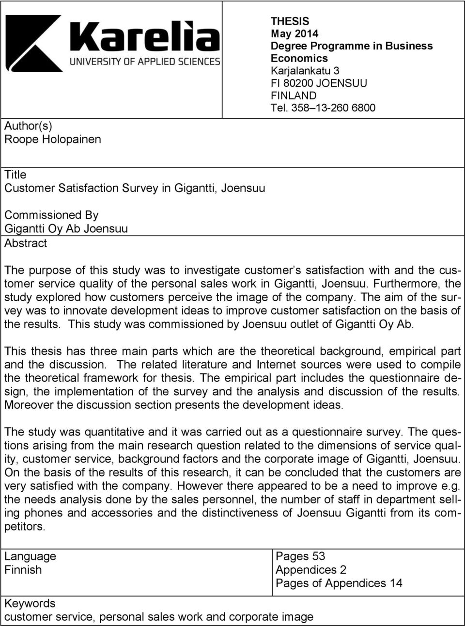 the customer service quality of the personal sales work in Gigantti, Joensuu. Furthermore, the study explored how customers perceive the image of the company.