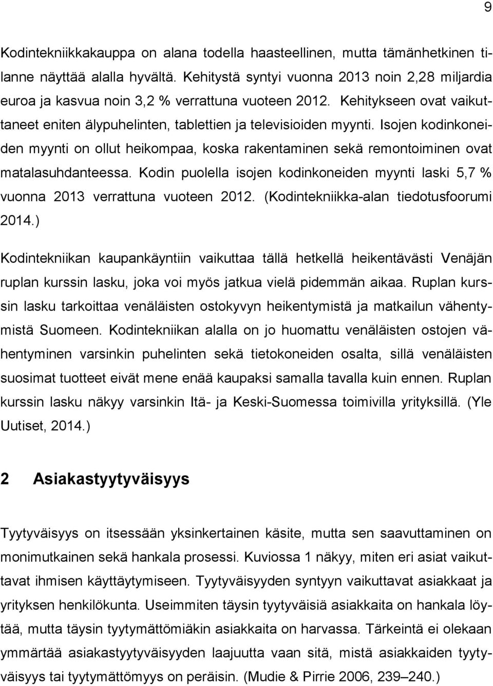 Isojen kodinkoneiden myynti on ollut heikompaa, koska rakentaminen sekä remontoiminen ovat matalasuhdanteessa.