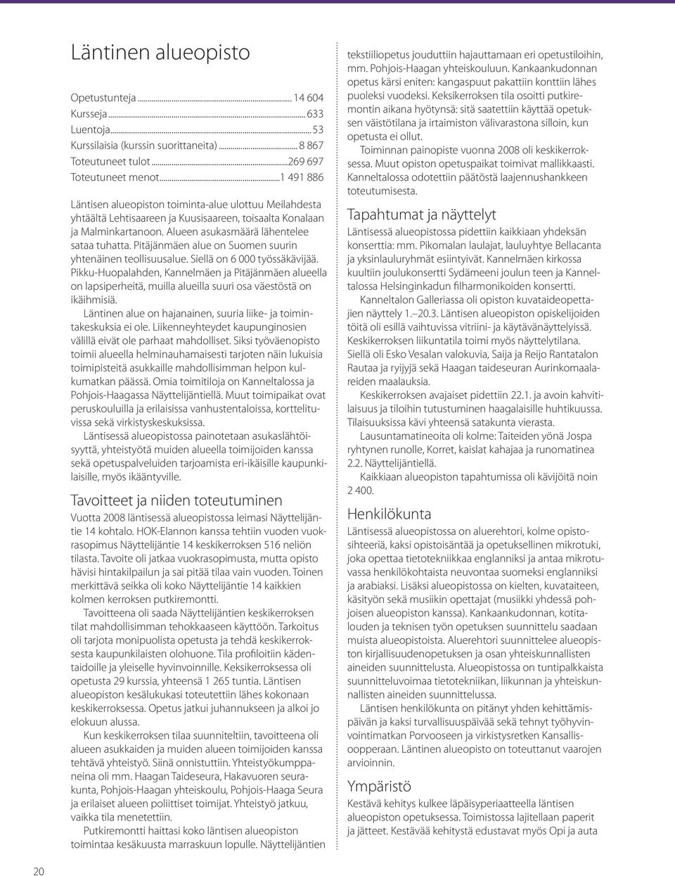 Pitäjänmäen alue on Suomen suurin yhtenäinen teollisuusalue. Siellä on 6 000 työssäkävijää.