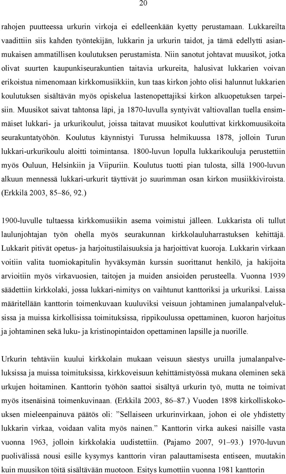 Niin sanotut johtavat muusikot, jotka olivat suurten kaupunkiseurakuntien taitavia urkureita, halusivat lukkarien voivan erikoistua nimenomaan kirkkomusiikkiin, kun taas kirkon johto olisi halunnut