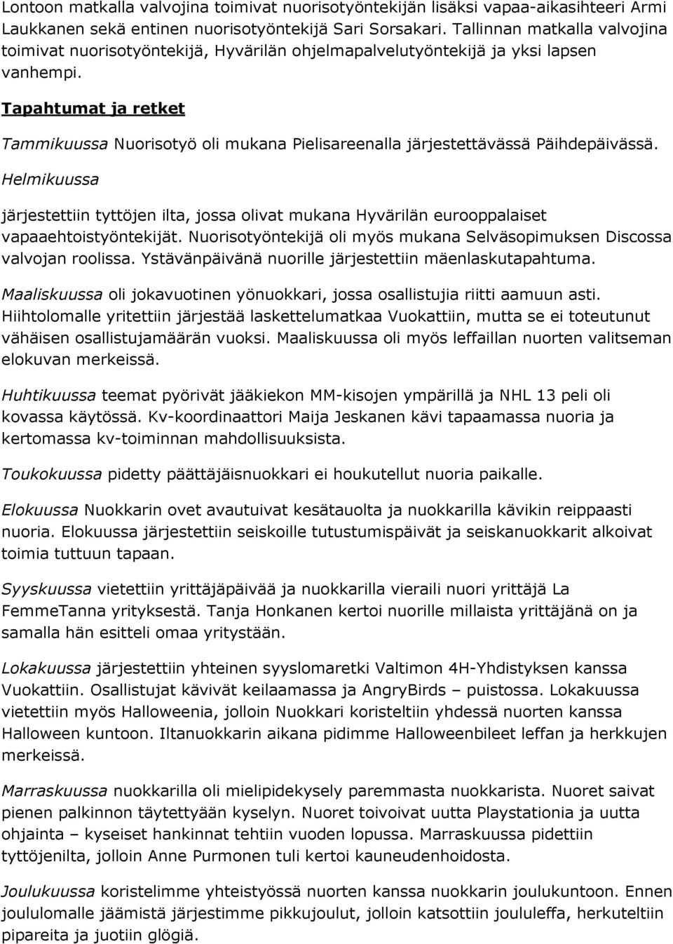 Tapahtumat ja retket Tammikuussa Nuorisotyö oli mukana Pielisareenalla järjestettävässä Päihdepäivässä.