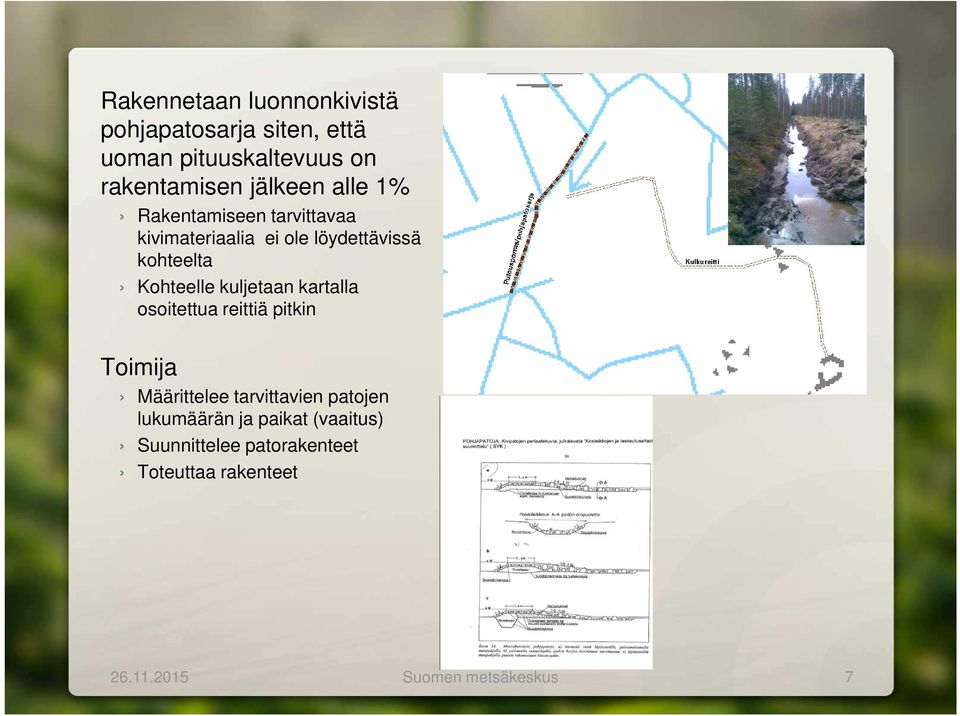 Kohteelle kuljetaan kartalla osoitettua reittiä pitkin Toimija Määrittelee tarvittavien patojen