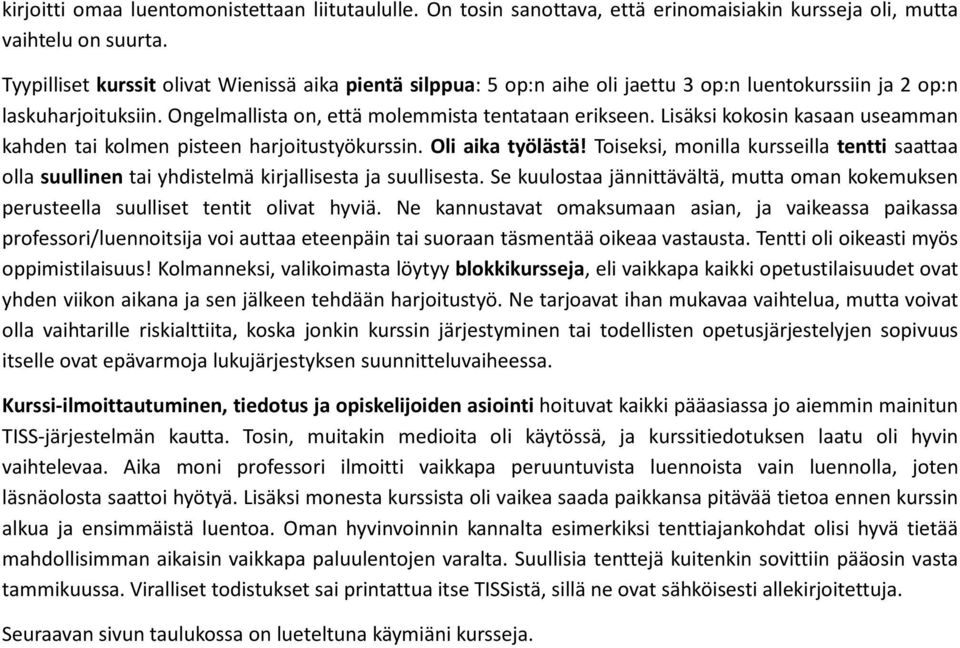 Lisäksi kokosin kasaan useamman kahden tai kolmen pisteen harjoitustyökurssin. Oli aika työlästä!