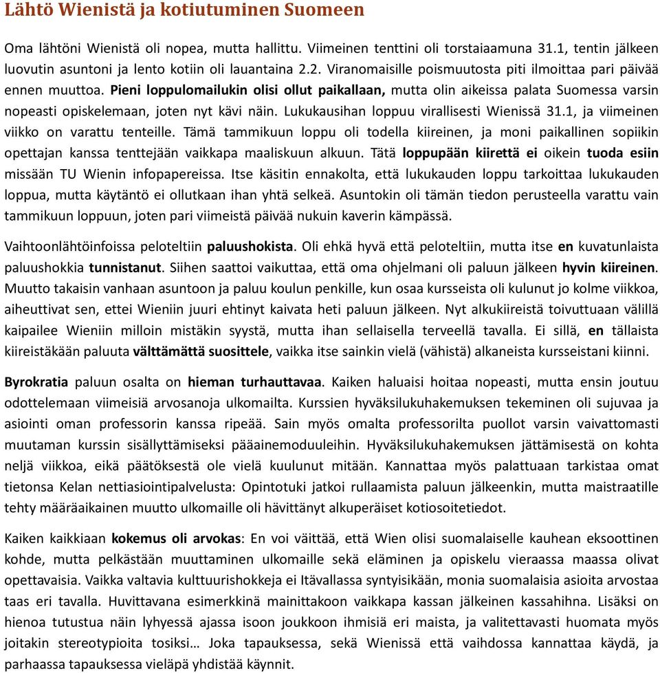 Pieni loppulomailukin olisi ollut paikallaan, mutta olin aikeissa palata Suomessa varsin nopeasti opiskelemaan, joten nyt kävi näin. Lukukausihan loppuu virallisesti Wienissä 31.