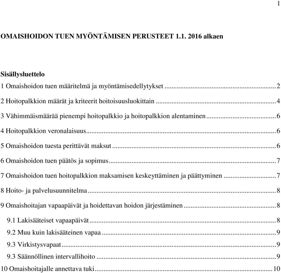 .. 6 5 Omaishoidon tuesta perittävät maksut... 6 6 Omaishoidon tuen päätös ja sopimus... 7 7 Omaishoidon tuen hoitopalkkion maksamisen keskeyttäminen ja päättyminen.