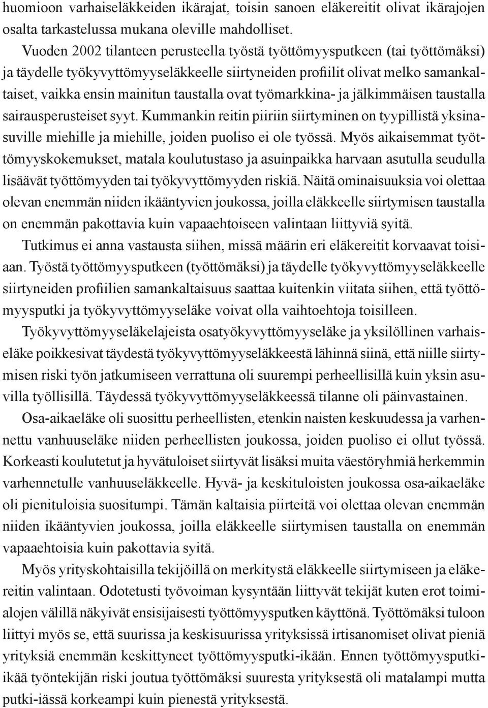 ovat työmarkkina- ja jälkimmäisen taustalla sairausperusteiset syyt. Kummankin reitin piiriin siirtyminen on tyypillistä yksinasuville miehille ja miehille, joiden puoliso ei ole työssä.