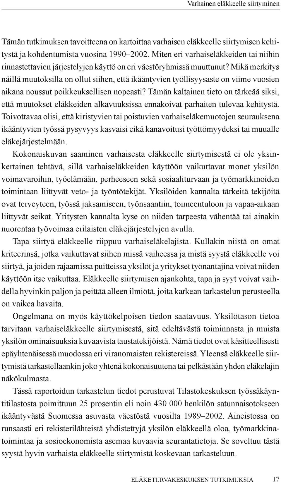 Mikä merkitys näillä muutoksilla on ollut siihen, että ikääntyvien työllisyysaste on viime vuosien aikana noussut poikkeuksellisen nopeasti?