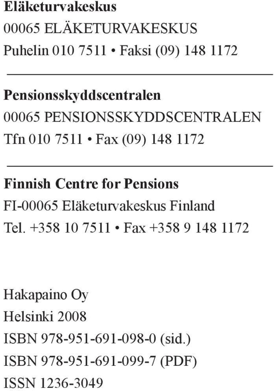 Finnish Centre for Pensions FI-00065 Eläketurvakeskus Finland Tel.