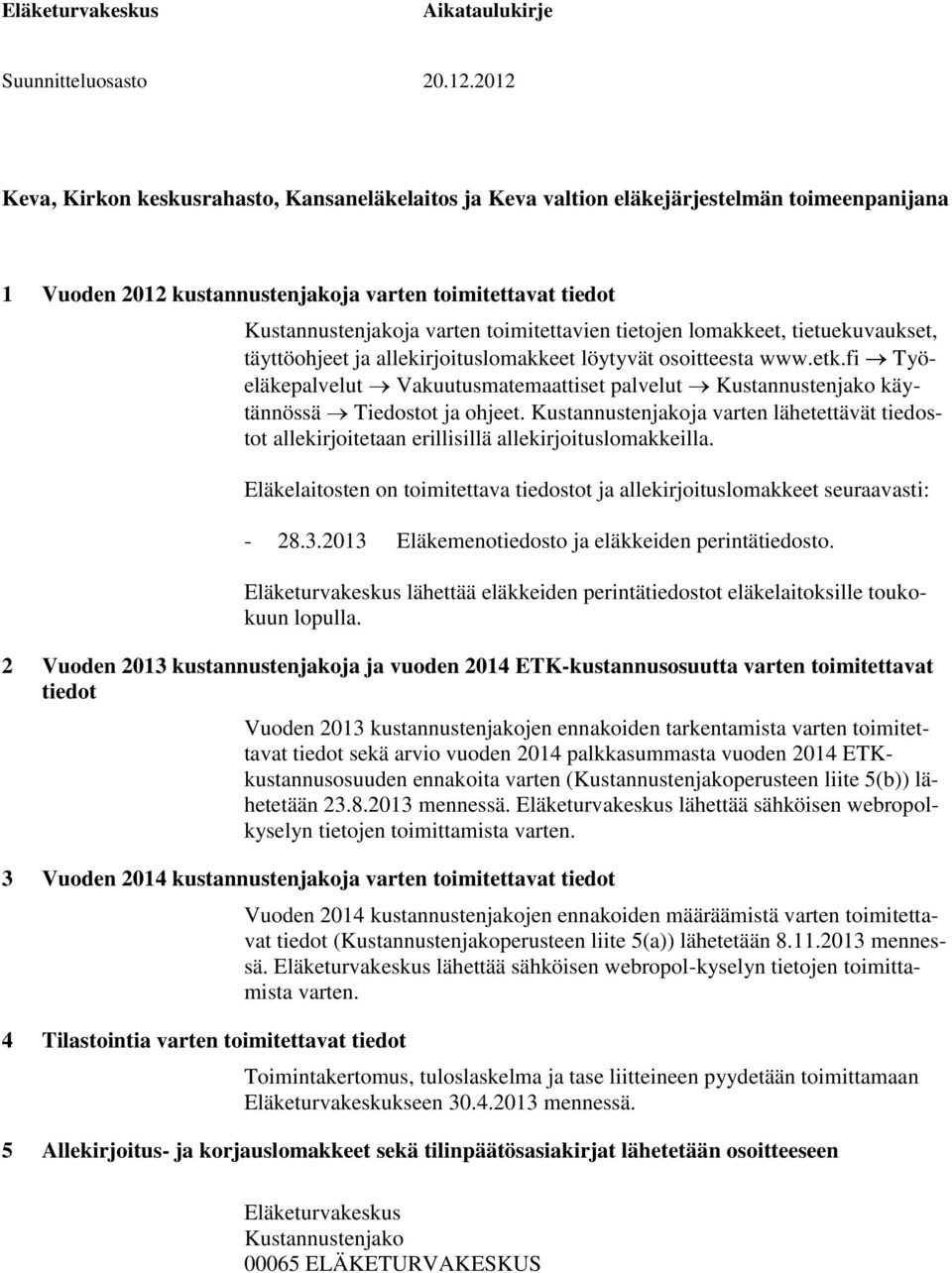 fi Työeläkepalvelut Vakuutusmatemaattiset palvelut Kustannustenjako käytännössä Tiedostot ja ohjeet.