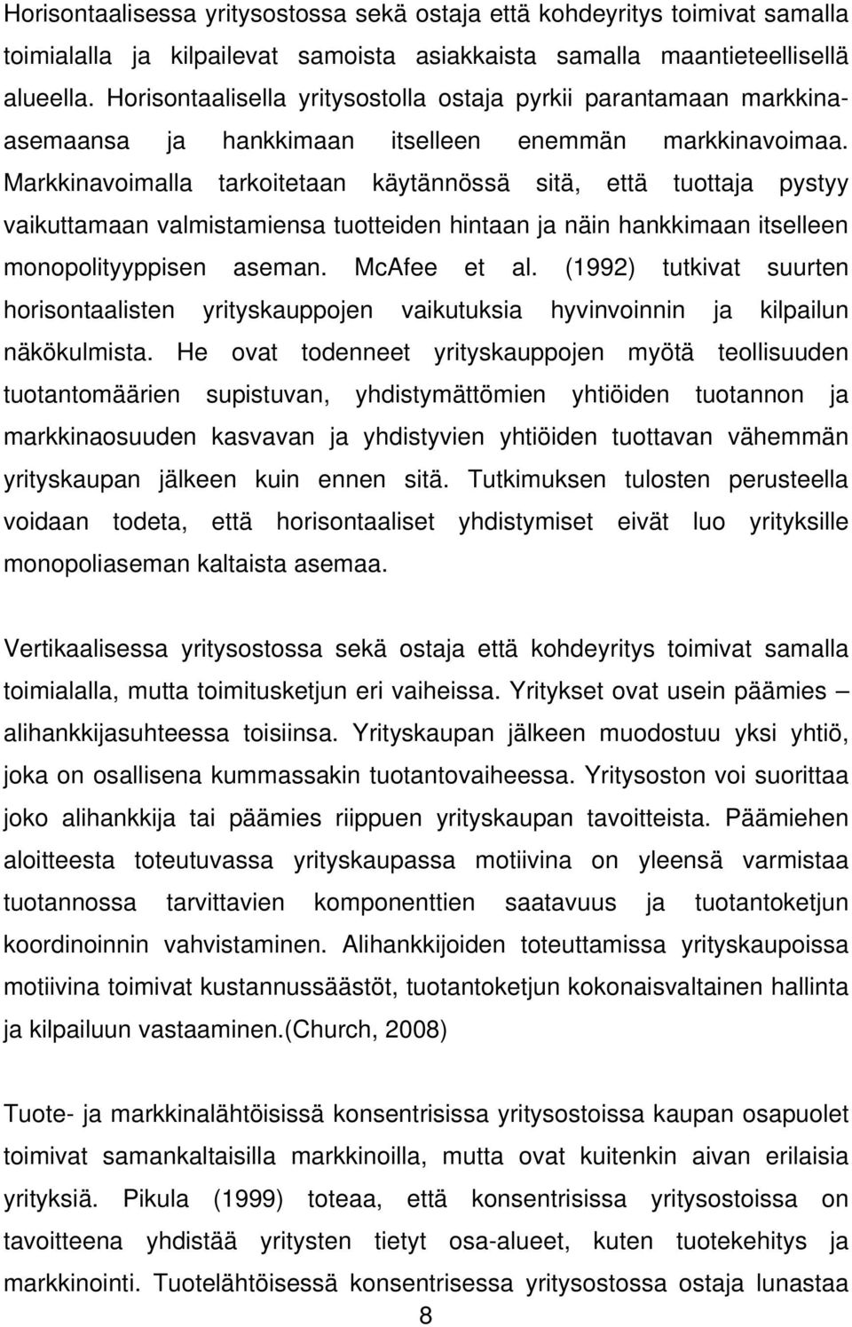 Markkinavoimalla tarkoitetaan käytännössä sitä, että tuottaja pystyy vaikuttamaan valmistamiensa tuotteiden hintaan ja näin hankkimaan itselleen monopolityyppisen aseman. McAfee et al.