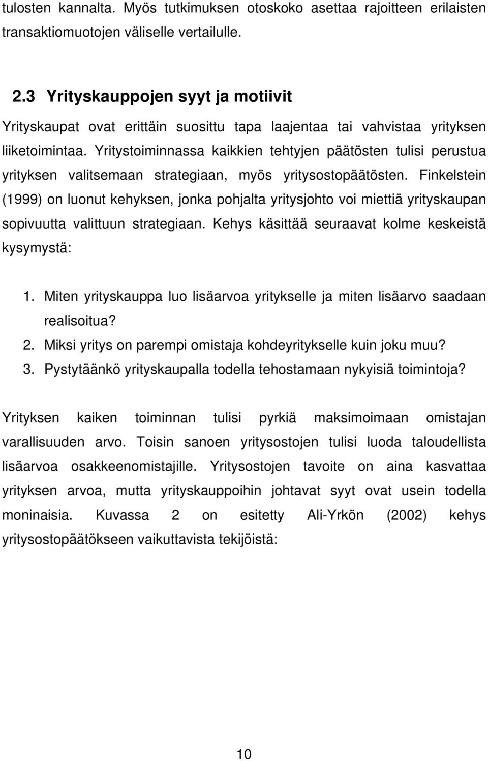 Yritystoiminnassa kaikkien tehtyjen päätösten tulisi perustua yrityksen valitsemaan strategiaan, myös yritysostopäätösten.