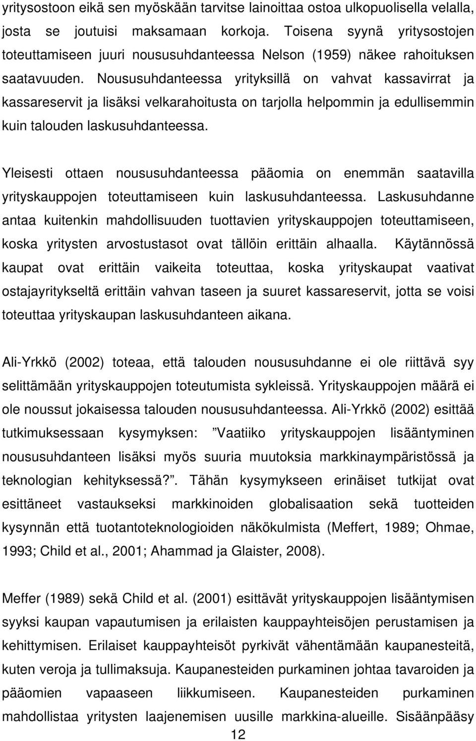 Noususuhdanteessa yrityksillä on vahvat kassavirrat ja kassareservit ja lisäksi velkarahoitusta on tarjolla helpommin ja edullisemmin kuin talouden laskusuhdanteessa.