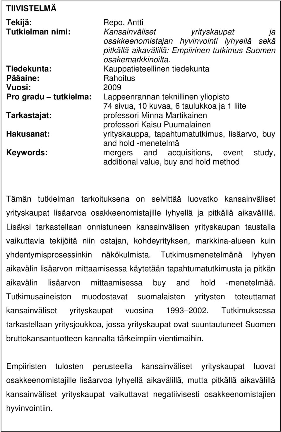 Minna Martikainen professori Kaisu Puumalainen Hakusanat: yrityskauppa, tapahtumatutkimus, lisäarvo, buy and hold -menetelmä Keywords: mergers and acquisitions, event study, additional value, buy and