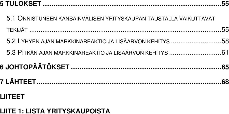 ..55 5.2 LYHYEN AJAN MARKKINAREAKTIO JA LISÄARVON KEHITYS...58 5.