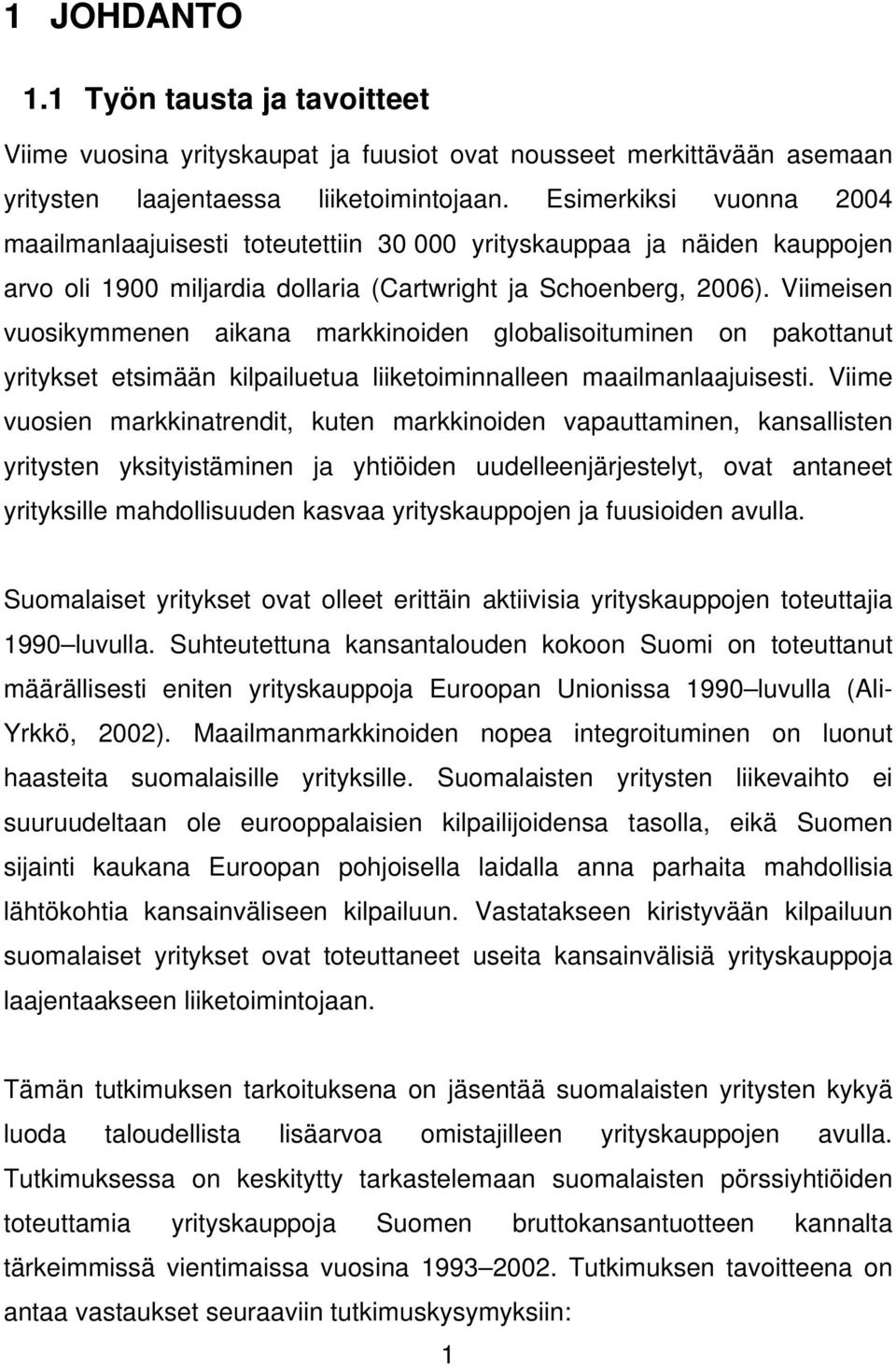 Viimeisen vuosikymmenen aikana markkinoiden globalisoituminen on pakottanut yritykset etsimään kilpailuetua liiketoiminnalleen maailmanlaajuisesti.