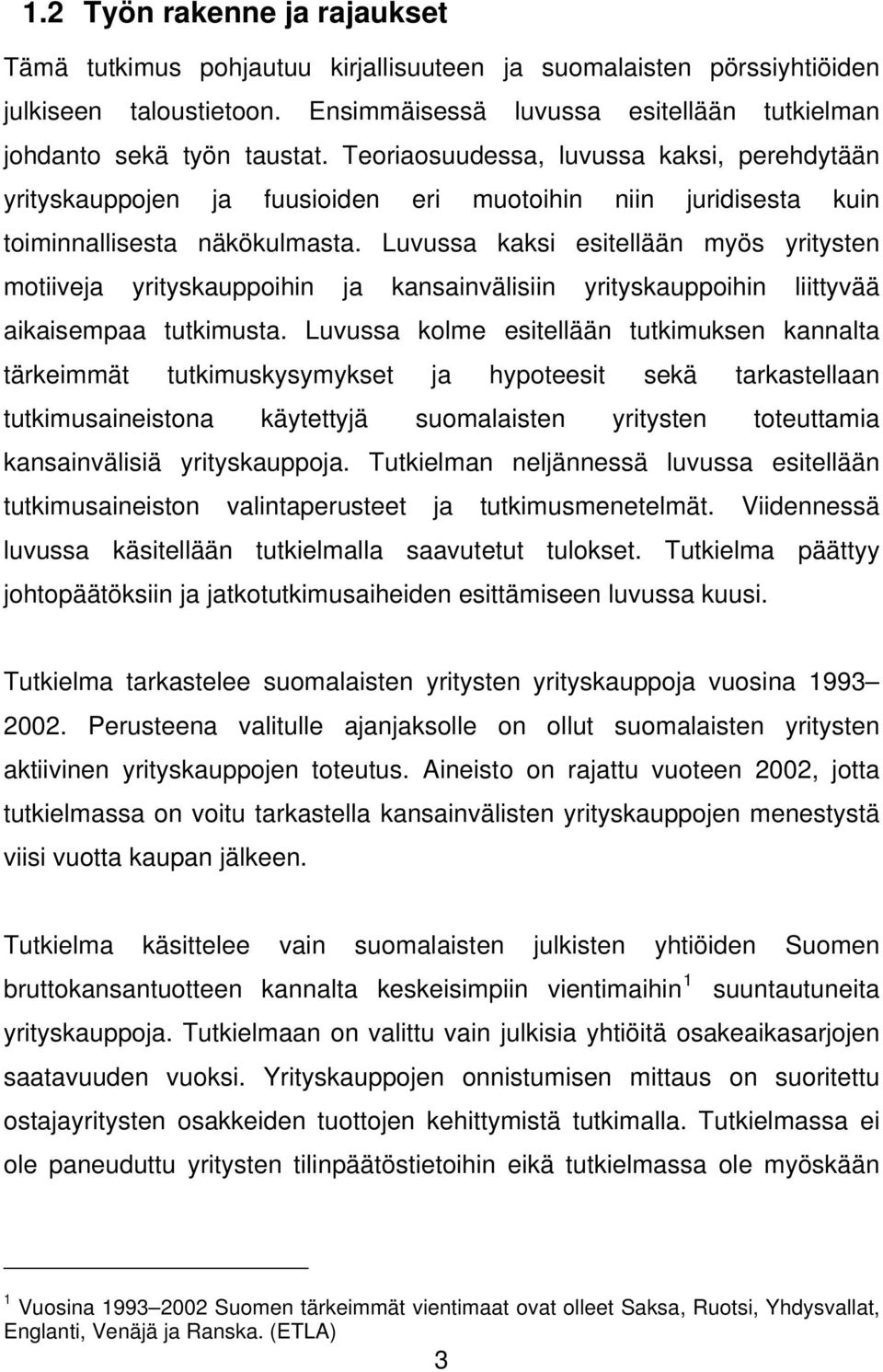 Luvussa kaksi esitellään myös yritysten motiiveja yrityskauppoihin ja kansainvälisiin yrityskauppoihin liittyvää aikaisempaa tutkimusta.