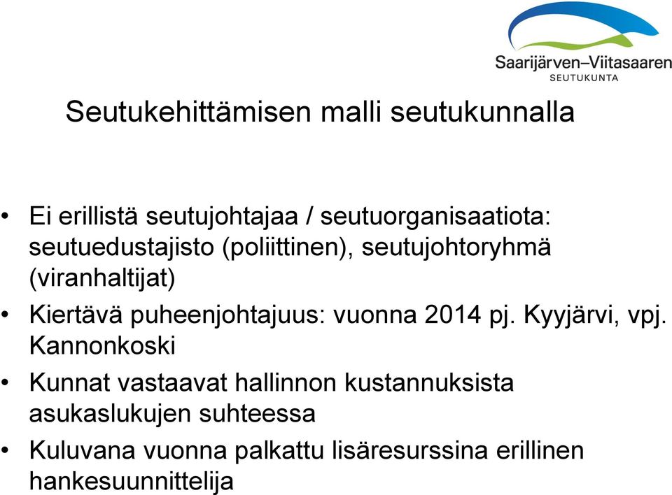 puheenjohtajuus: vuonna 2014 pj. Kyyjärvi, vpj.