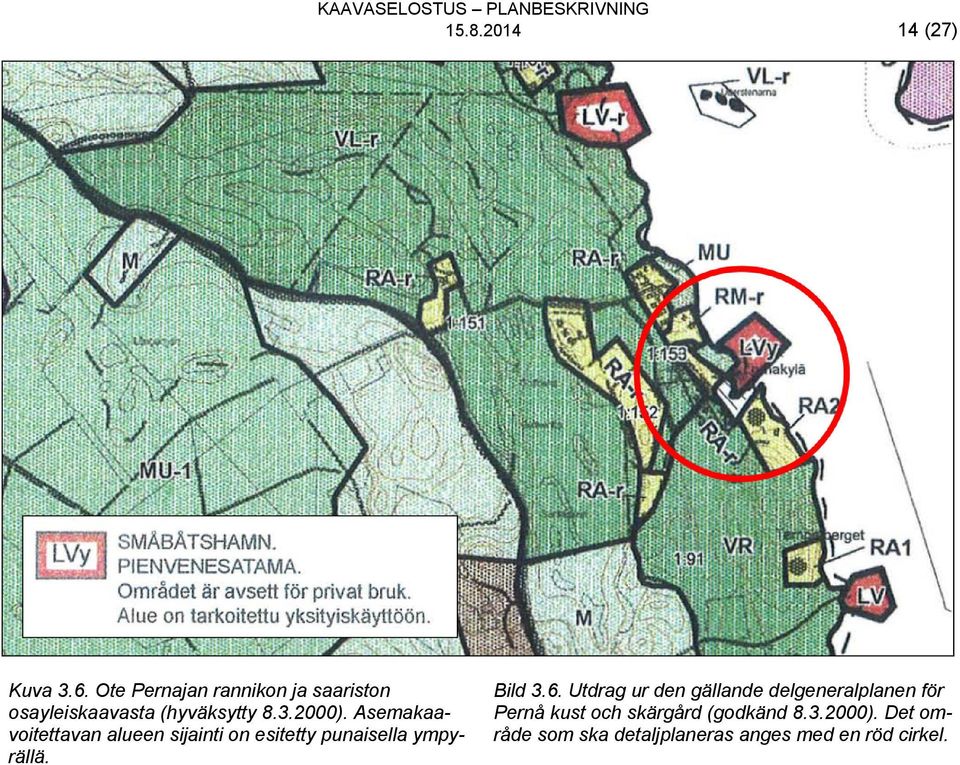 Asemakaavoitettavan alueen sijainti on esitetty punaisella ympyrällä. 14 (27) Bild 3.6.
