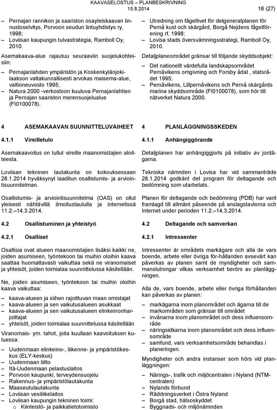 kuuluva Pernajanlahtien ja Pernajan saariston merensuojelualue (FI0100078).