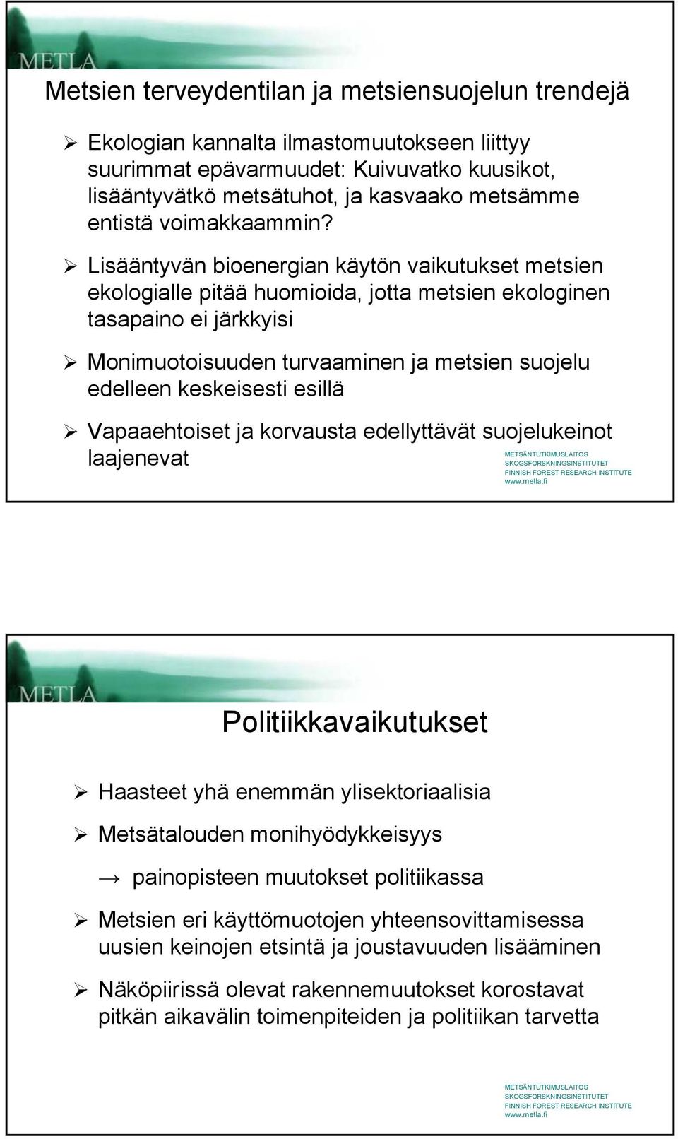 Lisääntyvän bioenergian käytön vaikutukset metsien ekologialle pitää huomioida, jotta metsien ekologinen tasapaino ei järkkyisi Monimuotoisuuden turvaaminen ja metsien suojelu edelleen keskeisesti