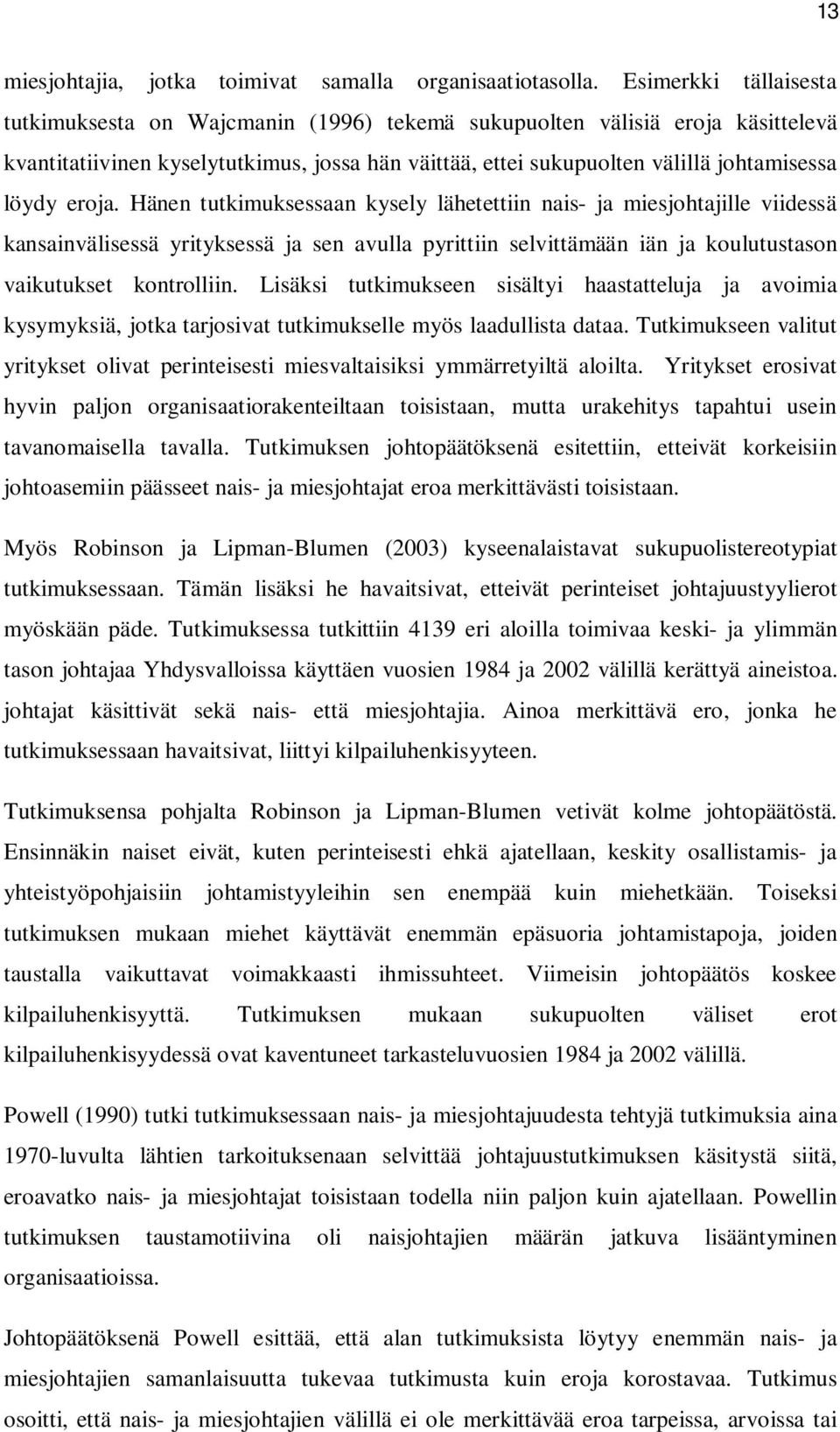 eroja. Hänen tutkimuksessaan kysely lähetettiin nais- ja miesjohtajille viidessä kansainvälisessä yrityksessä ja sen avulla pyrittiin selvittämään iän ja koulutustason vaikutukset kontrolliin.