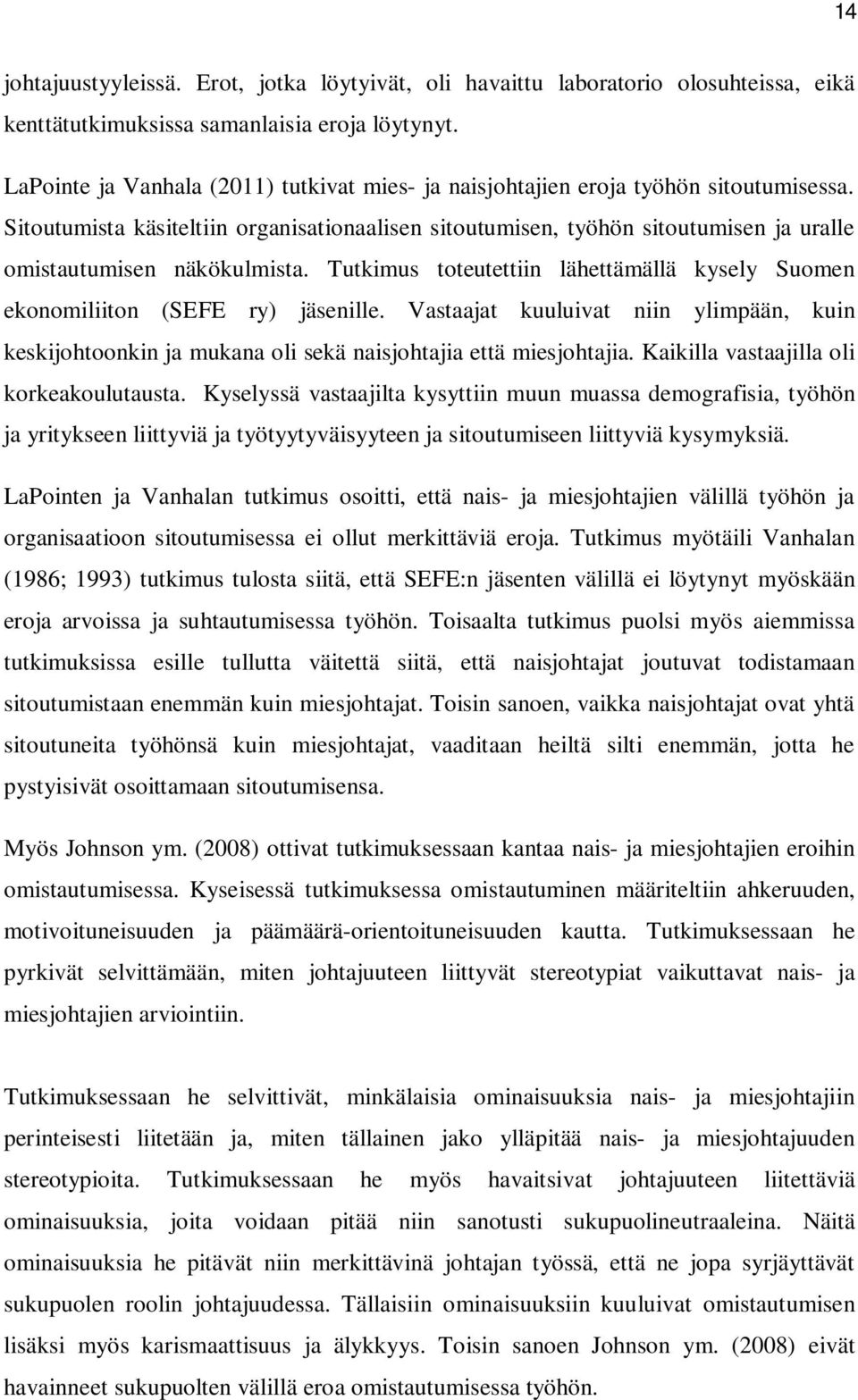 Sitoutumista käsiteltiin organisationaalisen sitoutumisen, työhön sitoutumisen ja uralle omistautumisen näkökulmista.