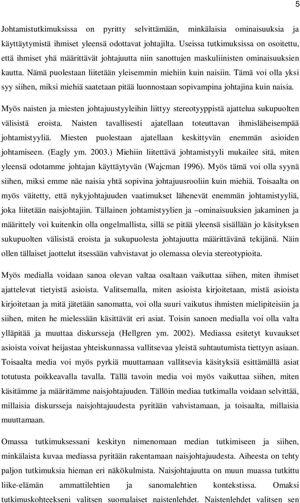 Tämä voi olla yksi syy siihen, miksi miehiä saatetaan pitää luonnostaan sopivampina johtajina kuin naisia.