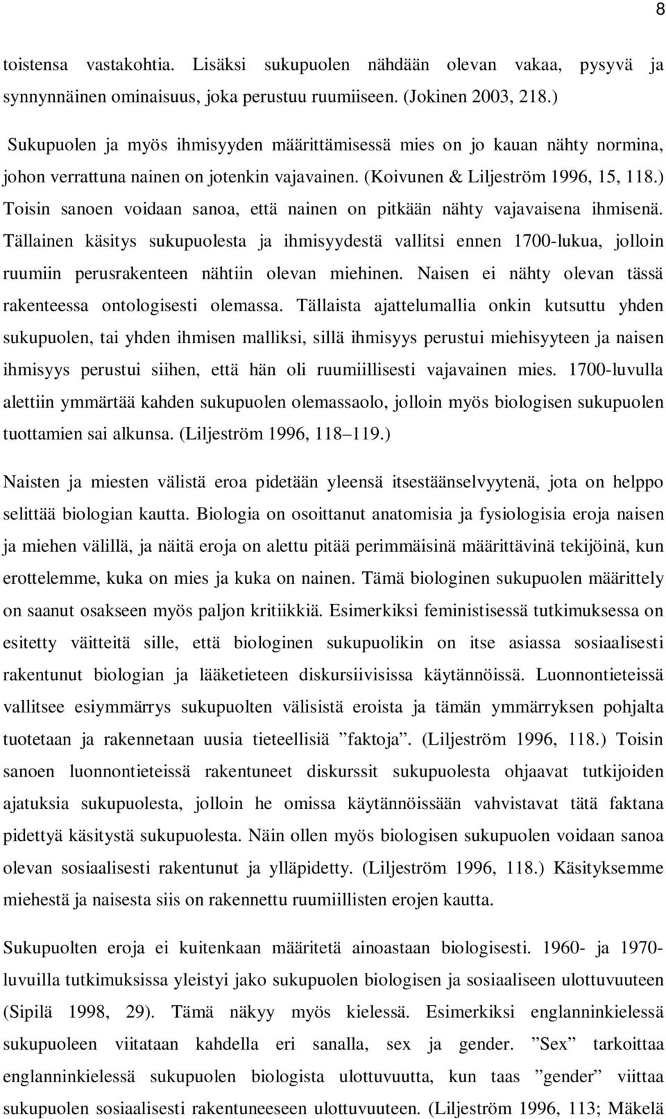 ) Toisin sanoen voidaan sanoa, että nainen on pitkään nähty vajavaisena ihmisenä.