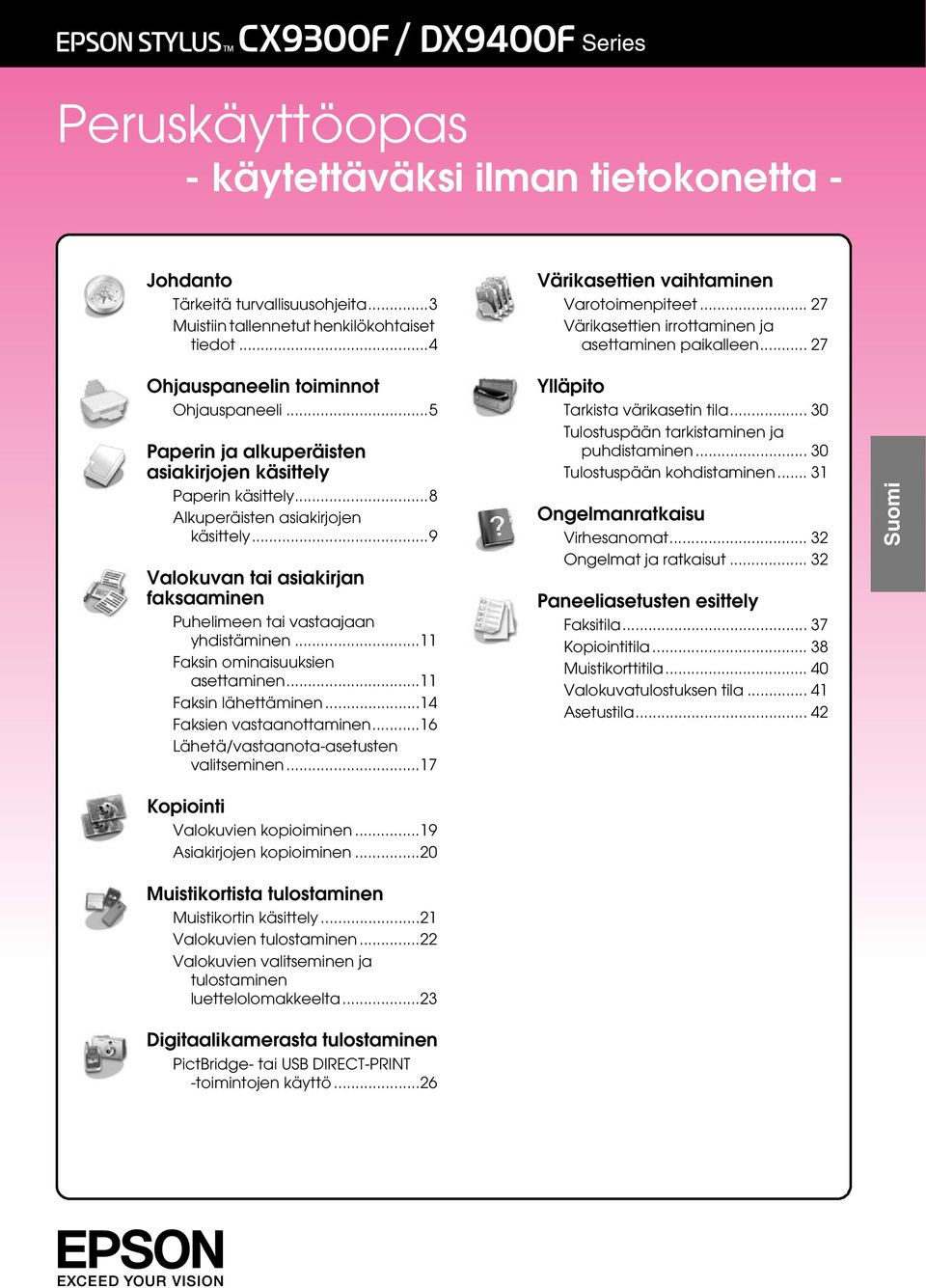 ..8 Alkuperäisten asiakirjojen käsittely...9 Valokuvan tai asiakirjan faksaaminen Puhelimeen tai vastaajaan yhdistäminen...11 Faksin ominaisuuksien asettaminen...11 Faksin lähettäminen.