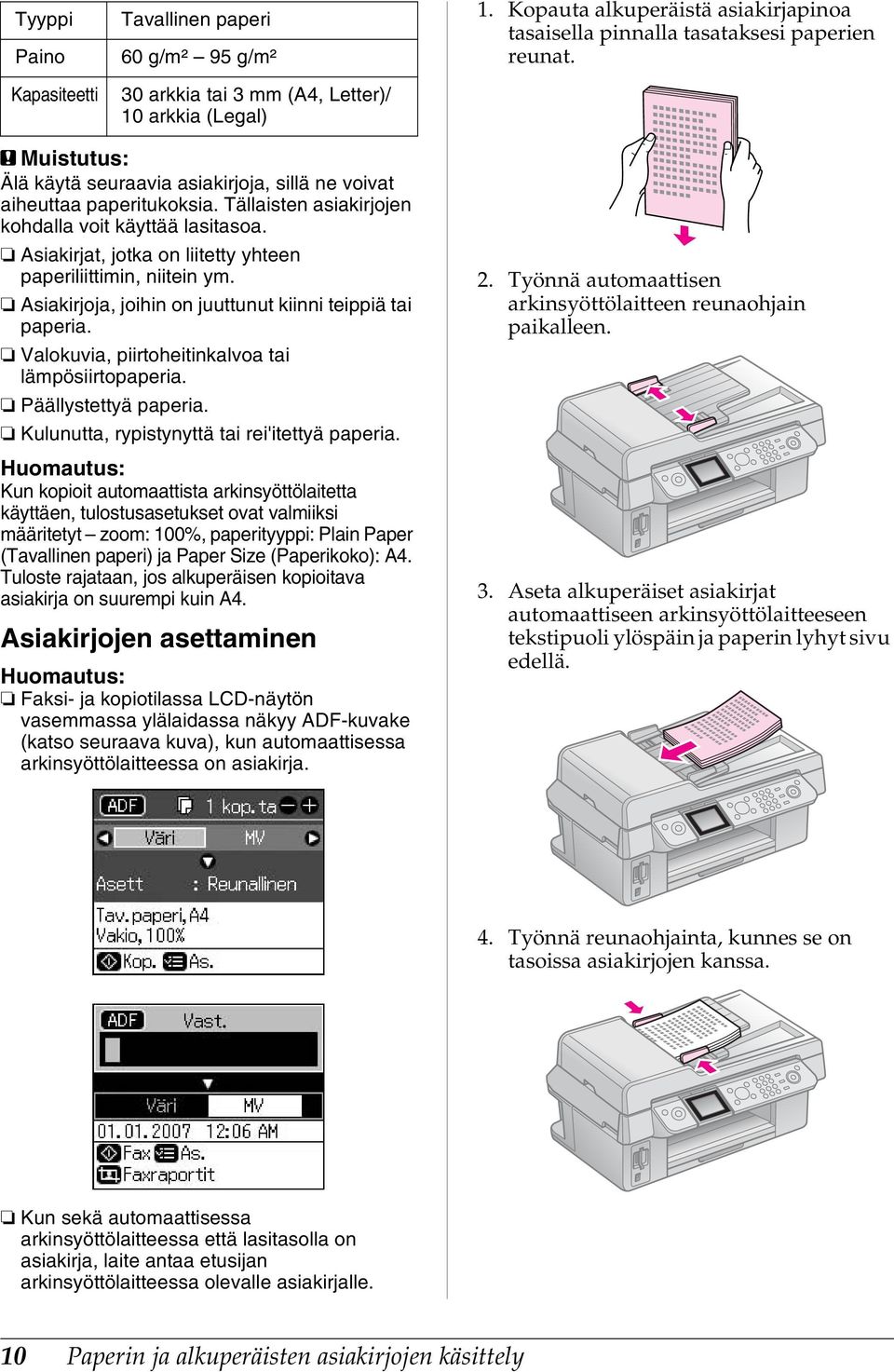 Asiakirjat, jotka on liitetty yhteen paperiliittimin, niitein ym. Asiakirjoja, joihin on juuttunut kiinni teippiä tai paperia. Valokuvia, piirtoheitinkalvoa tai lämpösiirtopaperia.