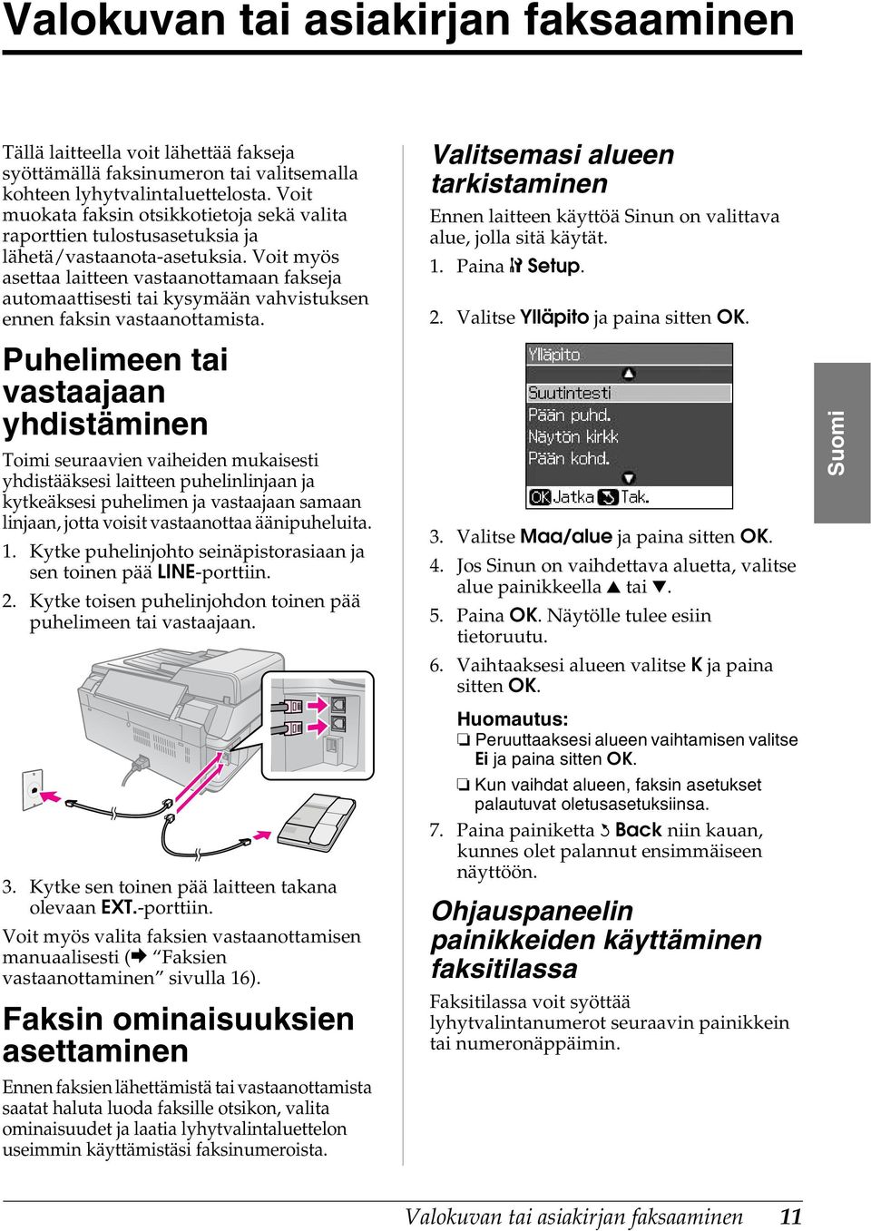 Voit myös asettaa laitteen vastaanottamaan fakseja automaattisesti tai kysymään vahvistuksen ennen faksin vastaanottamista.