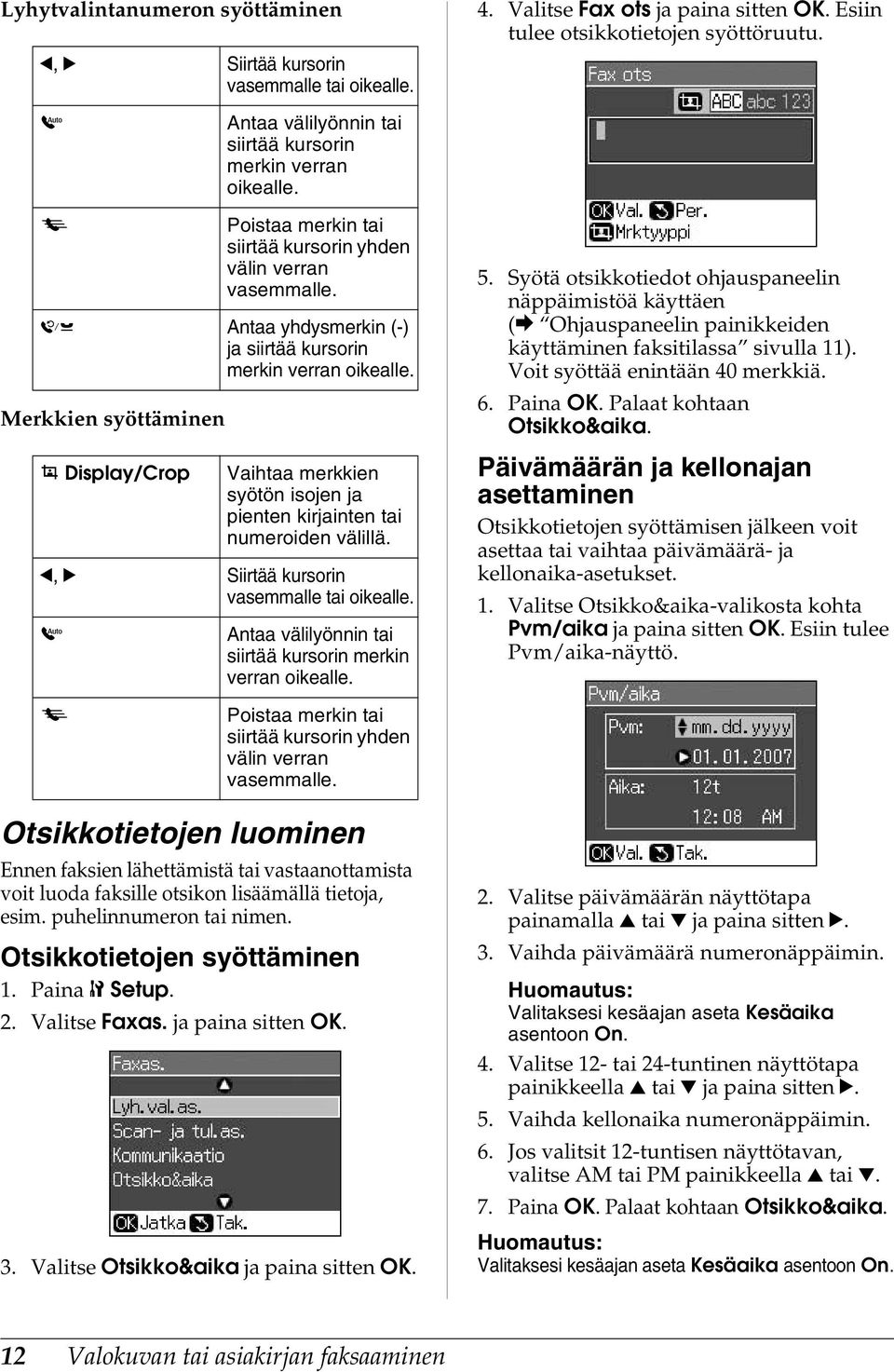 Antaa yhdysmerkin (-) ja siirtää kursorin merkin verran oikealle. Vaihtaa merkkien syötön isojen ja pienten kirjainten tai numeroiden välillä. l, r Siirtää kursorin vasemmalle tai oikealle.