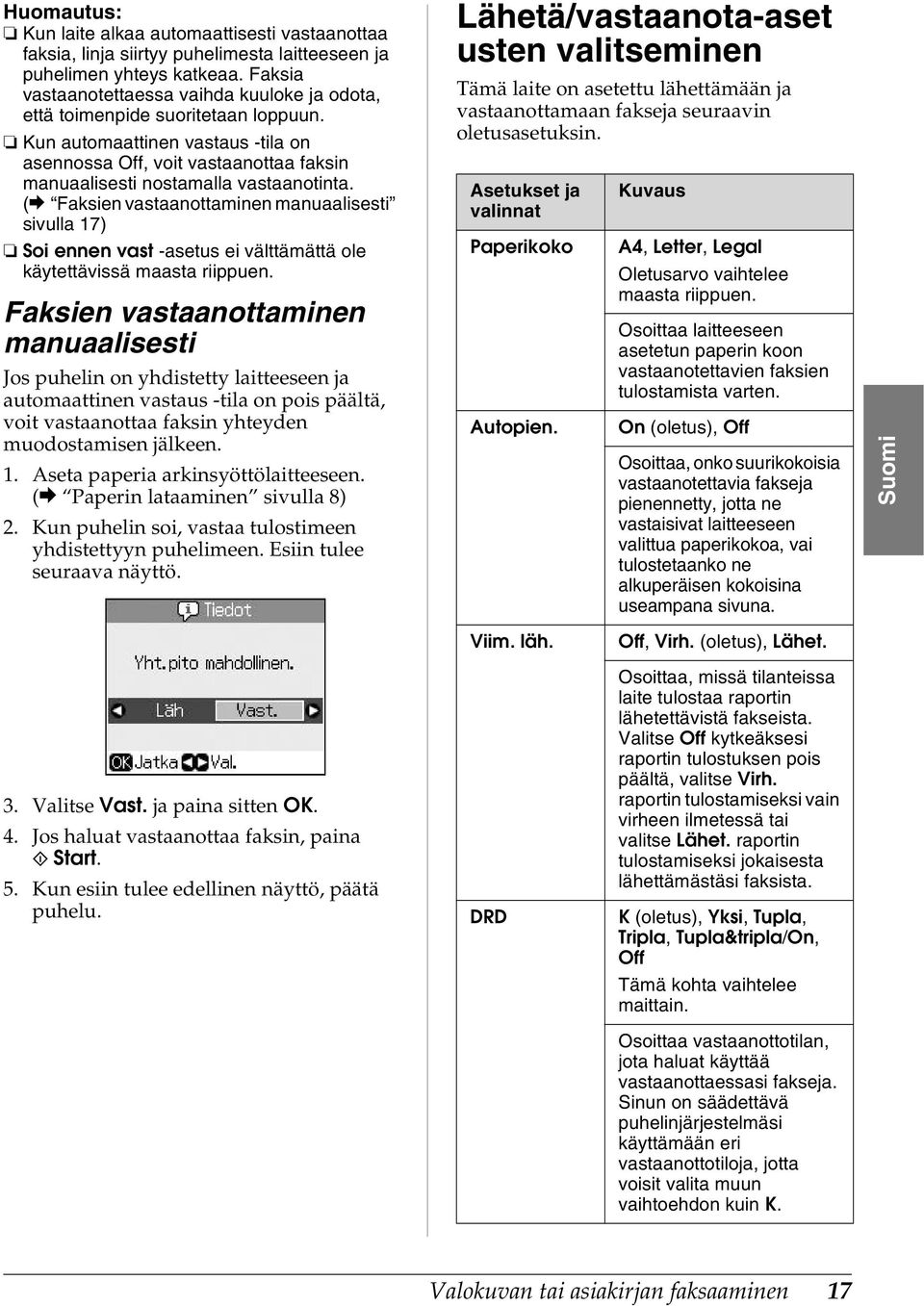 Kun automaattinen vastaus -tila on asennossa Off, voit vastaanottaa faksin manuaalisesti nostamalla vastaanotinta.