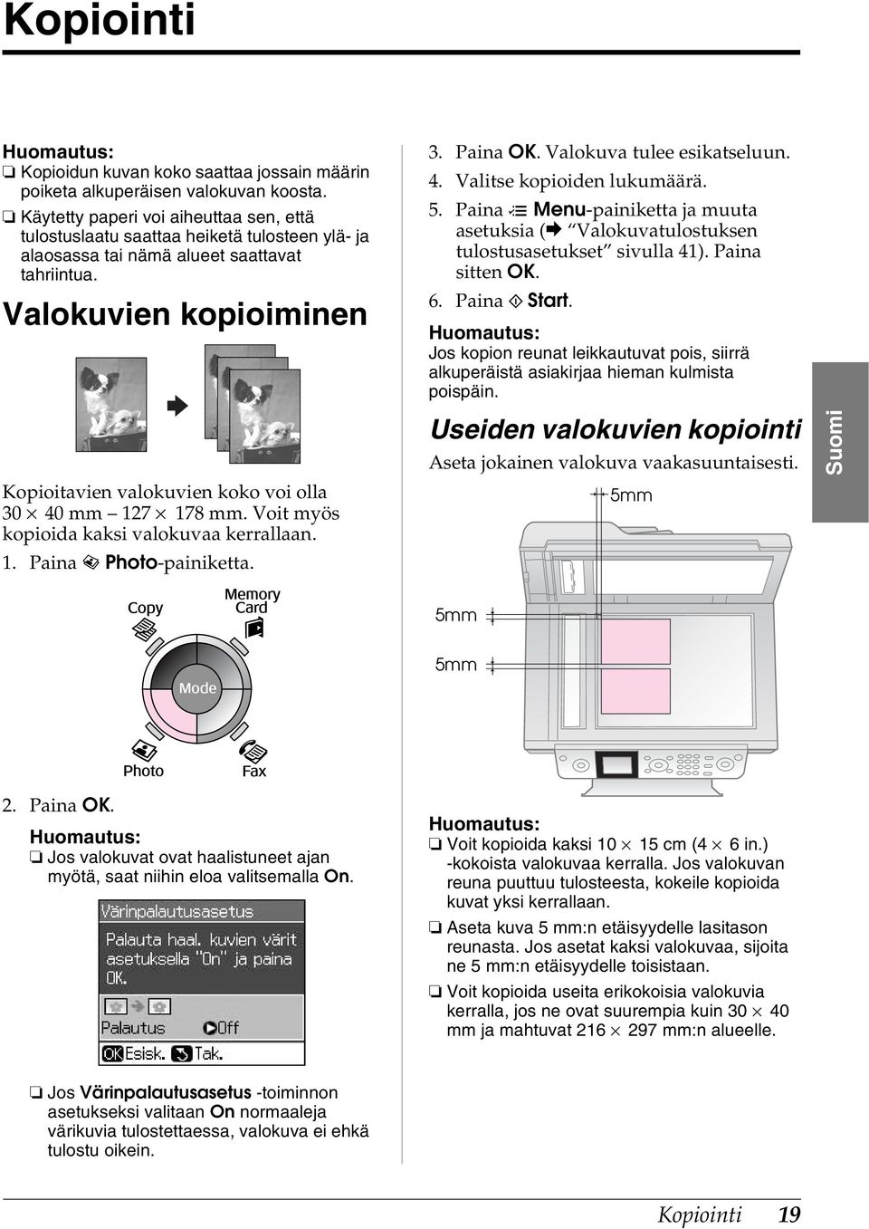 4. Valitse kopioiden lukumäärä. 5. Paina x Menu-painiketta ja muuta asetuksia (& Valokuvatulostuksen tulostusasetukset sivulla 41). Paina sitten OK. 6. Paina x Start.