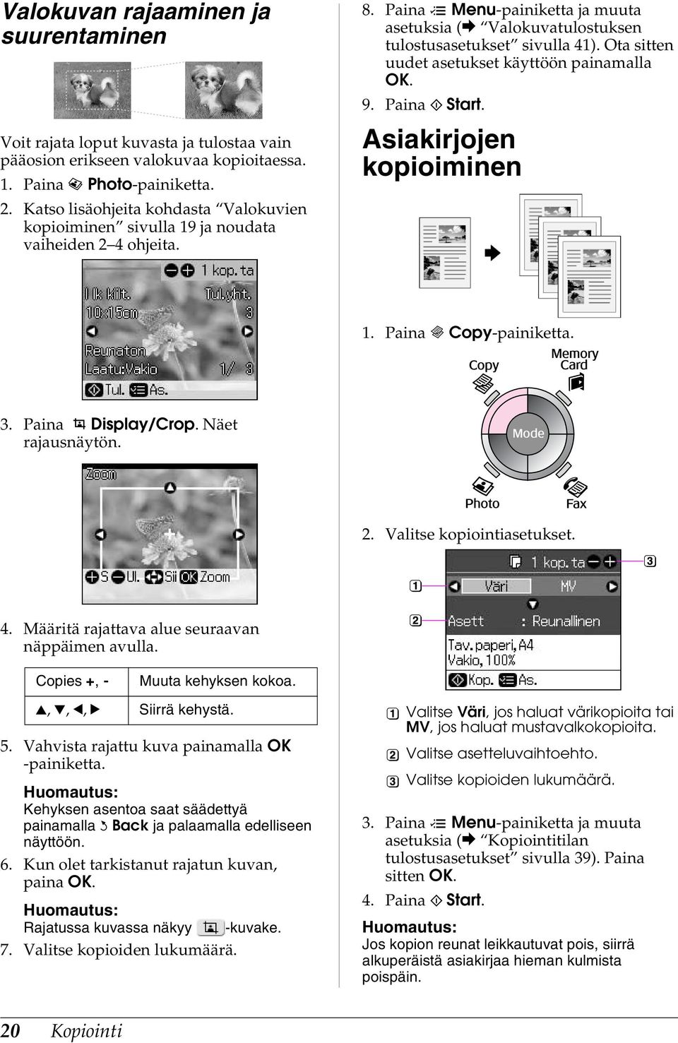 Ota sitten uudet asetukset käyttöön painamalla OK. 9. Paina x Start. Asiakirjojen kopioiminen 1. Paina r Copy-painiketta. 3. Paina Display/Crop. Näet rajausnäytön. 2. Valitse kopiointiasetukset. 4.