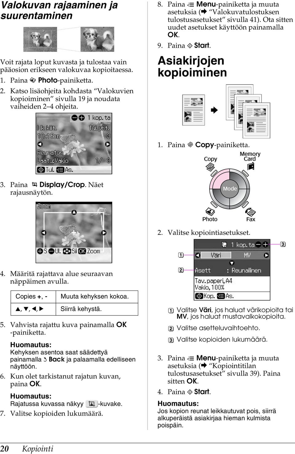 Ota sitten uudet asetukset käyttöön painamalla OK. 9. Paina x Start. Asiakirjojen kopioiminen 1. Paina r Copy-painiketta. 3. Paina Display/Crop. Näet rajausnäytön. 2. Valitse kopiointiasetukset. 4.