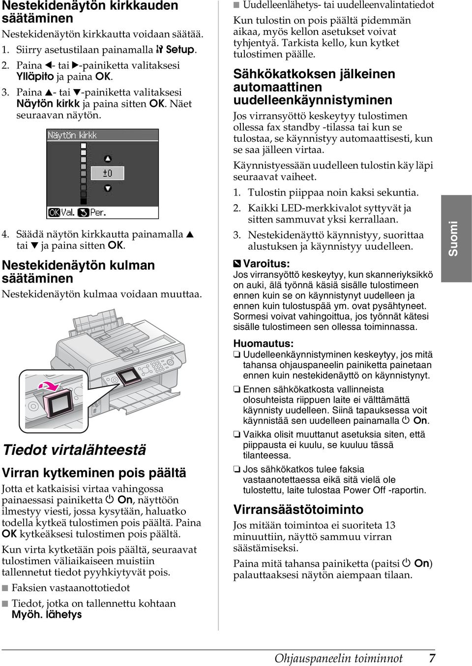 Nestekidenäytön kulman säätäminen Nestekidenäytön kulmaa voidaan muuttaa.