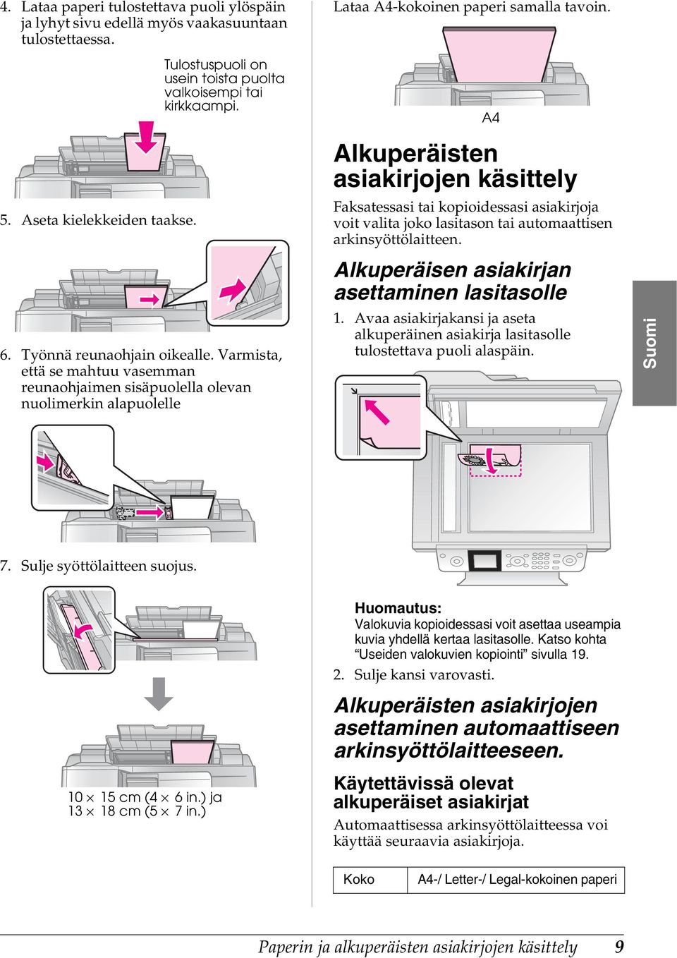 Varmista, että se mahtuu vasemman reunaohjaimen sisäpuolella olevan nuolimerkin alapuolelle Alkuperäisten asiakirjojen käsittely Faksatessasi tai kopioidessasi asiakirjoja voit valita joko lasitason