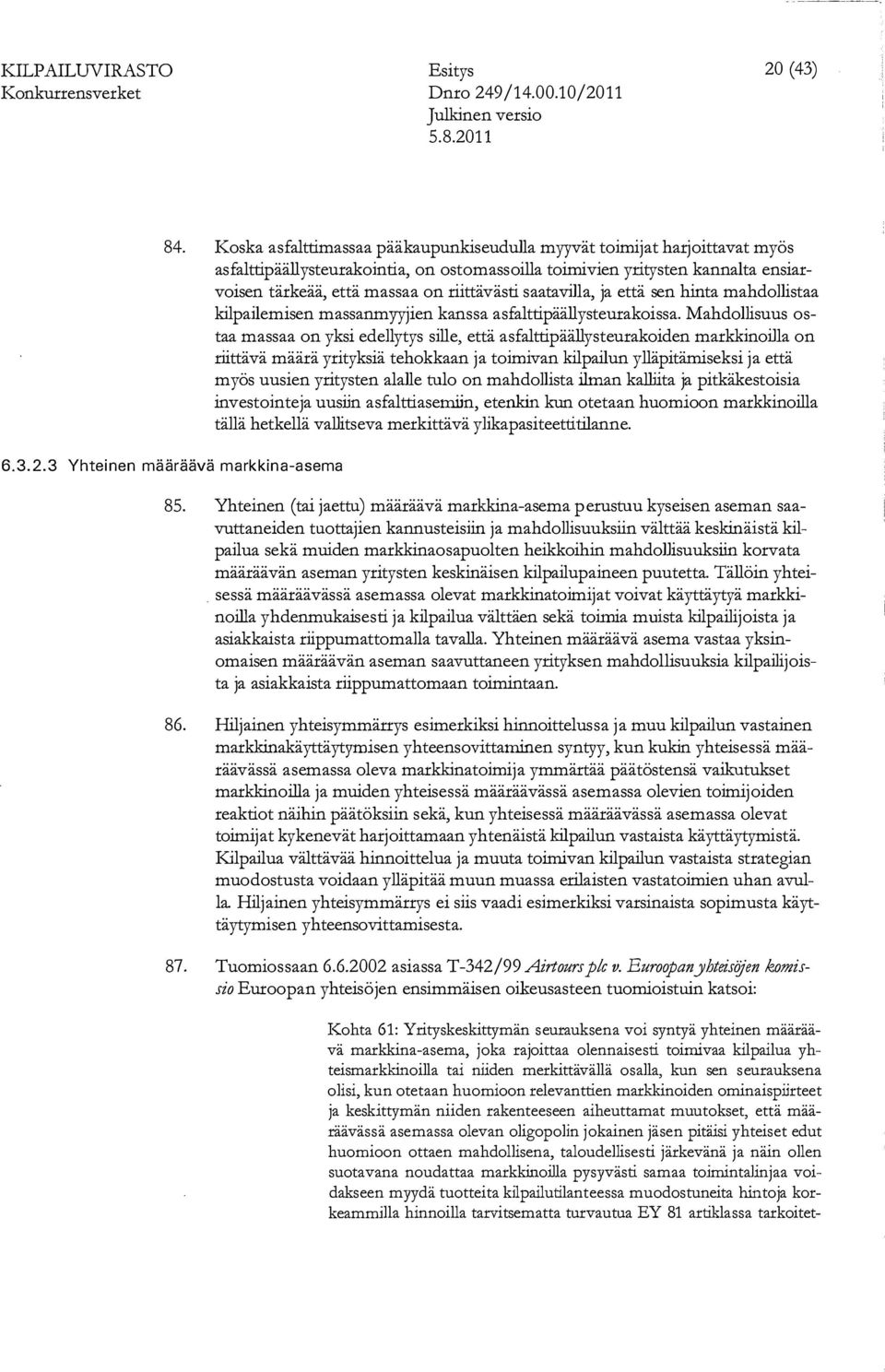 saatavilla, ja että sen hinta mahdollistaa kilpailemisen massanmyyjien kanssa asfalttipäällysteurakoissa.