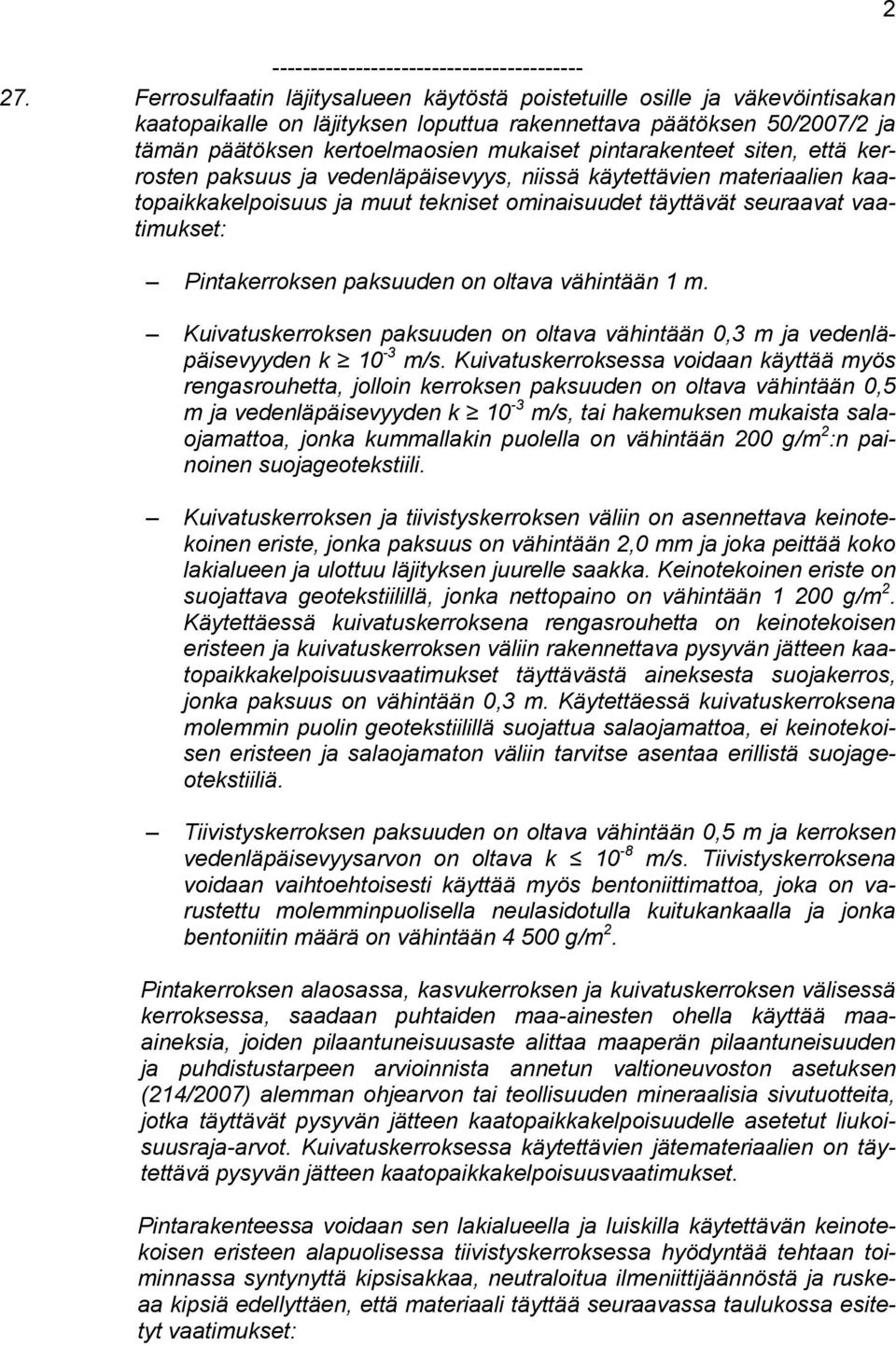 pintarakenteet siten, että kerrosten paksuus ja vedenläpäisevyys, niissä käytettävien materiaalien kaatopaikkakelpoisuus ja muut tekniset ominaisuudet täyttävät seuraavat vaatimukset: Pintakerroksen