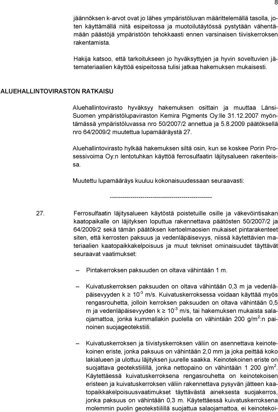 8 ALUEHALLINTOVIRASTON RATKAISU Aluehallintovirasto hyväksyy hakemuksen osittain ja muuttaa Länsi- Suomen ympäristölupaviraston Kemira Pigments Oy:lle 31.12.