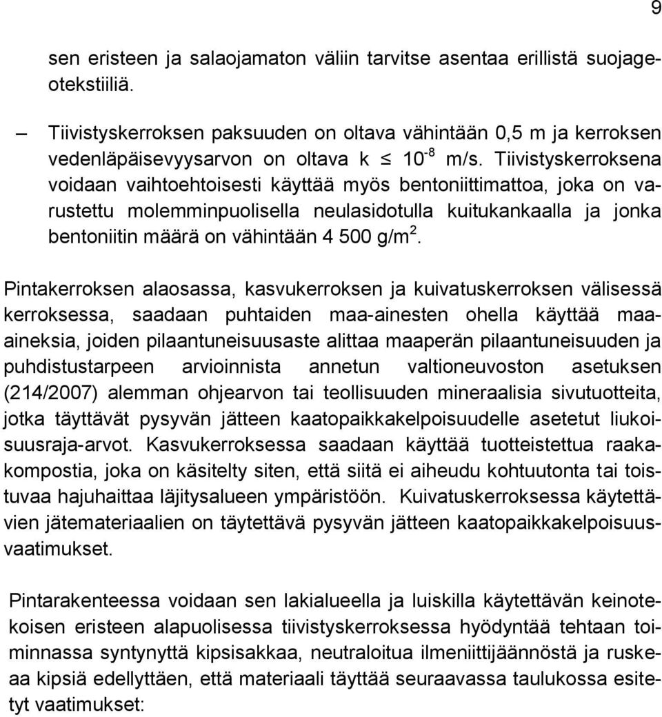 Pintakerroksen alaosassa, kasvukerroksen ja kuivatuskerroksen välisessä kerroksessa, saadaan puhtaiden maa-ainesten ohella käyttää maaaineksia, joiden pilaantuneisuusaste alittaa maaperän