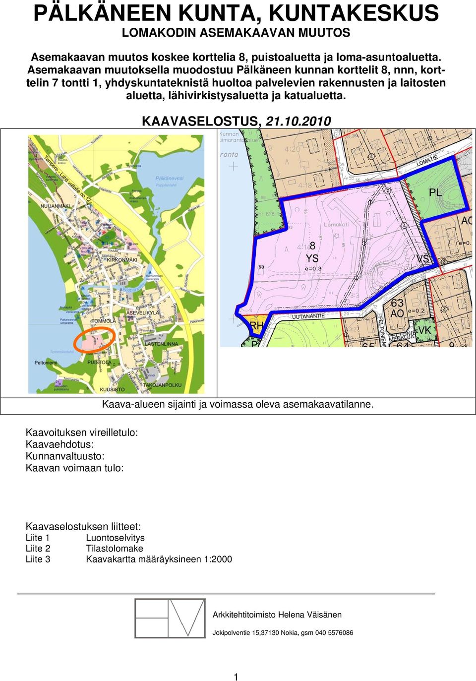 lähivirkistysaluetta ja katualuetta. KAAVASELOSTUS, 21.10.2010 Kaava-alueen sijainti ja voimassa oleva asemakaavatilanne.