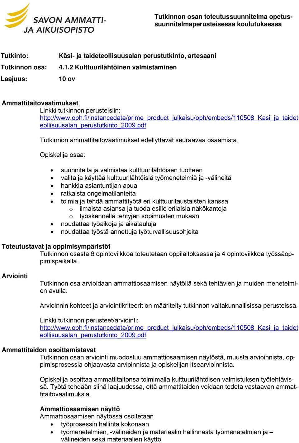 fi/instancedata/prime_product_julkaisu/oph/embeds/110508_kasi_ja_taidet eollisuusalan_perustutkinto_2009.pdf Tutkinnon ammattitaitovaatimukset edellyttävät seuraavaa osaamista.