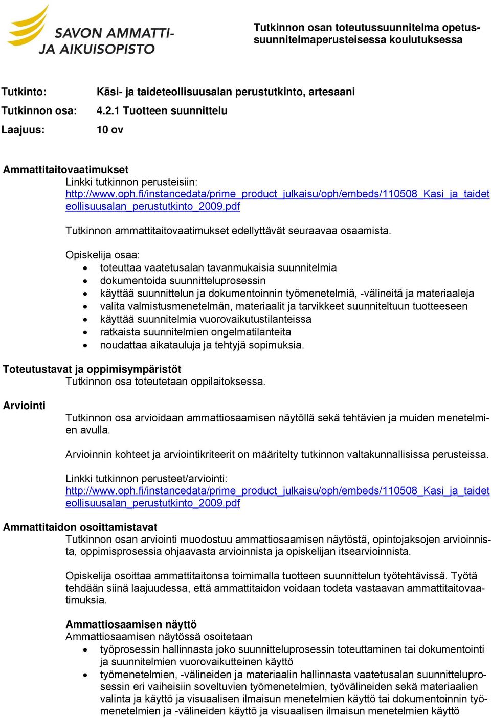 fi/instancedata/prime_product_julkaisu/oph/embeds/110508_kasi_ja_taidet eollisuusalan_perustutkinto_2009.pdf Tutkinnon ammattitaitovaatimukset edellyttävät seuraavaa osaamista.