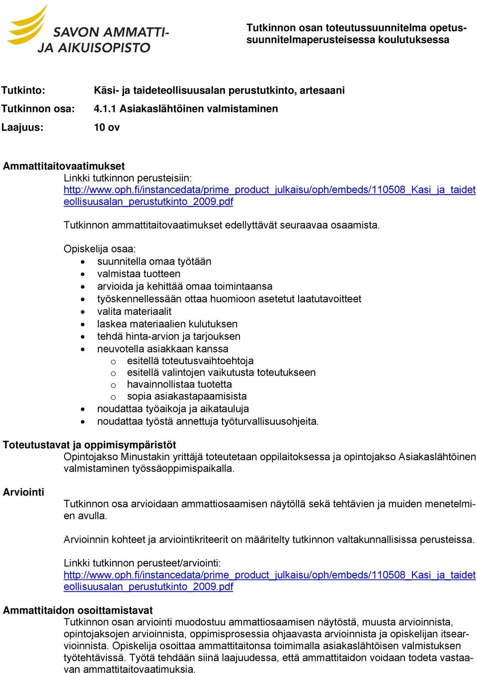 fi/instancedata/prime_product_julkaisu/oph/embeds/110508_kasi_ja_taidet eollisuusalan_perustutkinto_2009.pdf Tutkinnon ammattitaitovaatimukset edellyttävät seuraavaa osaamista.