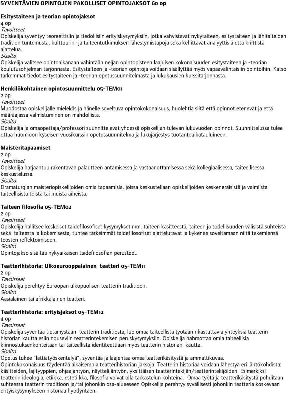 Opiskelija valitsee opintoaikanaan vähintään neljän opintopisteen laajuisen kokonaisuuden esitystaiteen ja -teorian koulutusohjelman tarjonnasta.